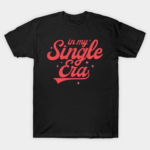 In My Single Era Funny Valentines Day Gift T-Shirt by BadDesignCo